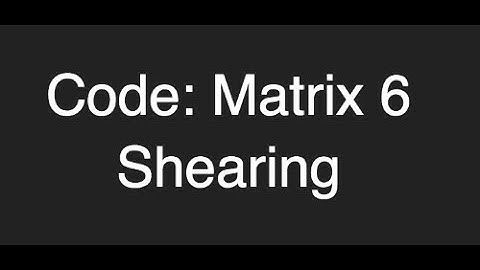 Matrix code part 6: shearing ProgrammingTIL #207 3D Math 47 tutorial video screencast