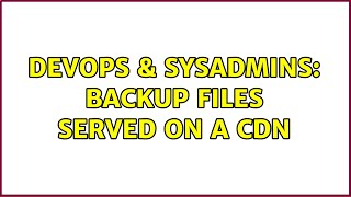 Celebrity DevOps & SysAdmins: Backup files served on a cdn (2 Solutions!!) Profile