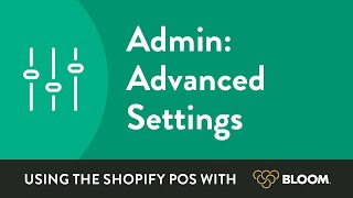 How to use the Shopify POS with Bloom | Admin - Advanced Settings screenshot 1