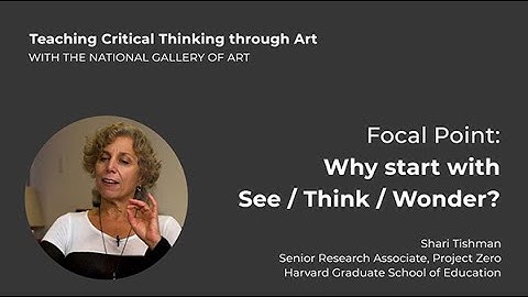 Teaching Critical Thinking through Art, 1.2: Focal Point: Why start with See/Think/Wonder?