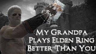 My Grandpa Plays Elden Ring Better Than You - Episode #1