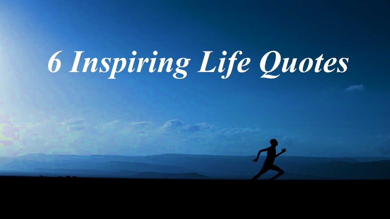 6 Inspiring Life Quotes - YouTube
