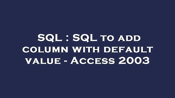 SQL : SQL to add column with default value - Access 2003