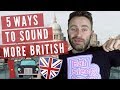5 Ways To Sound More BRITISH (Not American) | Pronunciation