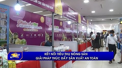 Kết nối tiêu thụ nông sản - giải pháp thúc đẩy sản xuất an toàn
