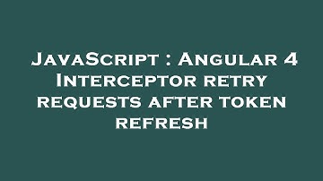 JavaScript : Angular 4 Interceptor retry requests after token refresh