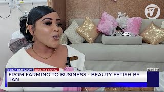 From Farming To Business - Beauty Fetish By Tan Tvj Business Day Review