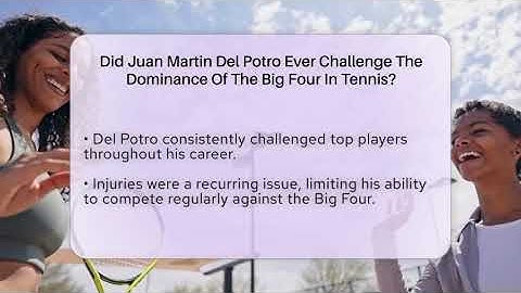 Did Juan Martin Del Potro Ever Challenge The Dominance Of The Big Four In Tennis?