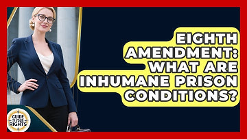 Eighth Amendment: What Are Inhumane Prison Conditions? - Guide To Your Rights