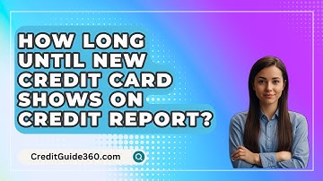 How Long Until New Credit Card Shows On Credit Report? - CreditGuide360.com