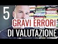 5 GRAVI errori di valutazione che paghi a caro prezzo