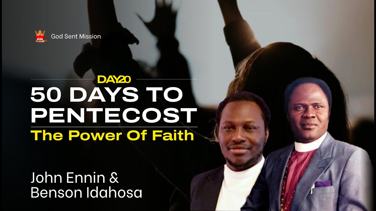THe Power Of Faith By Benson Idahisa On 50 Days To Pentecost With John Ennin