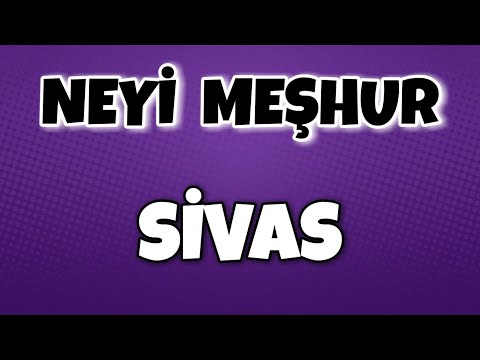 Sivasın Neyi Meşhur