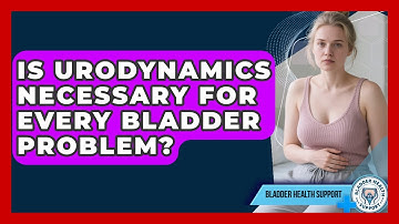 Is Urodynamics Necessary for Every Bladder Problem? | Bladder Health Support News
