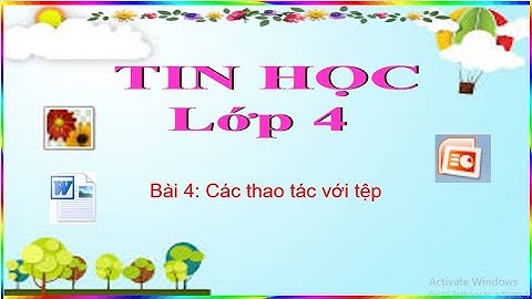 Tin học lớp 4 - Tuần 4 - Bài 4: Các thao tác với tệp