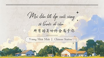 [Vietsub+Pinyin] Mọi điều tốt đẹp cuối cùng sẽ thuộc về cậu - Vương Nhất Nhất [所有的美好终会属于你 - 王 一 一]