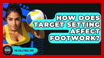 How Does Target Setting Affect Footwork? - The Volleyball Hub