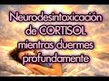 🌙 NEURODESINTOXICACIÓN de CORTISOL mientras DUERMES profundamente
