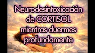 🌙 NEURODESINTOXICACIÓN de CORTISOL mientras DUERMES profundamente