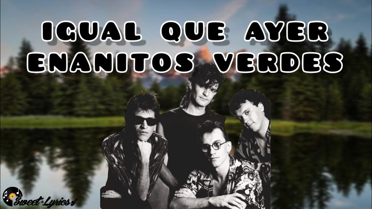 Enanitos verdes Igual Que Ayer (LETRA) YouTube