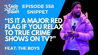 #3ShotsOfTequila Ep 358 (Snippet): Is It A Major Red Flag If You Relax To True Crime Shows On TV?