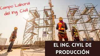El ingeniero civil de producción | Áreas de trabajo para ing. civiles