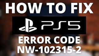 How To Fix PS5 Error Code NW-102315-2