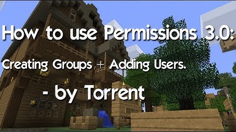 PERMISSIONS 3.0: How to make Groups + Add users to them.