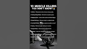 10 Muscle Killers You