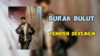 Burak Bulut - Yeniden Sevemem