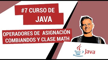 7. Curso de Java: operadores de asignación combinados y clase Math