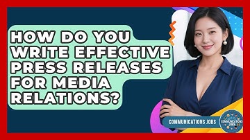 How Do You Write Effective Press Releases for Media Relations? - Communications Jobs