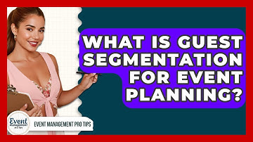 What Is Guest Segmentation For Event Planning? - Event Management Pro Tips