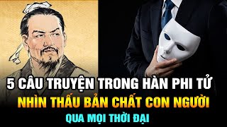 5 Truyện Ngụ Ngôn Trong Hàn Phi Tử Nhìn Thấu Bản Chất Con Người Qua Mọi Thời Đại