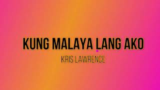 Download Lagu Kung Malaya Lang Ako with Lyrics-Kris Lawrence MP3