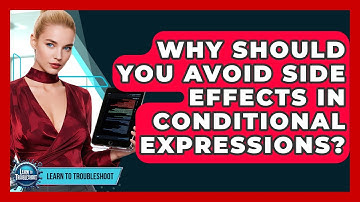 Why Should You Avoid Side Effects In Conditional Expressions? - Learn To Troubleshoot