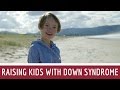 What's Up With Down Syndrome? Raising Downs