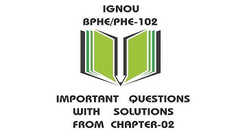 IGNOU BPHE/PHE-102 IMPORTANT QUESTIONS WITH ANSWERS FROM CHAPTER-02