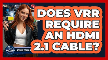 Does VRR Require An HDMI 2.1 Cable? - NextGen Viewing and Audio