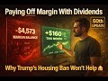 Using My Dividends to Pay Off Margin Debt — And Why Trump’s Housing Ban Won’t Help