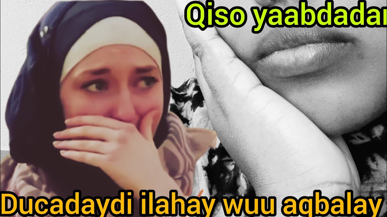 Qiso yaabdadan ducadayda ayaa ilahay aqbalay wax walba oon rabayna ilahay waa isiiyay balse..