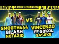 AGAIN INDIA VS ALBANIA || SMOOTH444 BILASH MESSI NOTAXID VS VINCENZO SOKOL FF CASANOVA SASUKE Clash