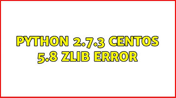 Python 2.7.3 Centos 5.8 zlib error