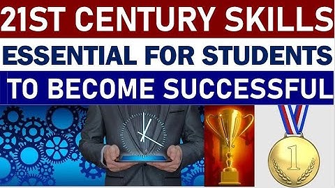 21st CENTURY SKILLS - Essential For Students To Become Successful
