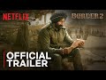 Border 2 Official Trailer Sunny Deol Varun Dhawan Diljit Dosanjh Netflix India Border 2 Official Trailer Sunny Deol Varun Dhawan Diljit Dosanjh Netflix India