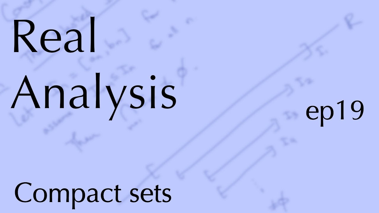 Real Analysis ep19: Compact Sets (Oct 21, 2022) - YouTube