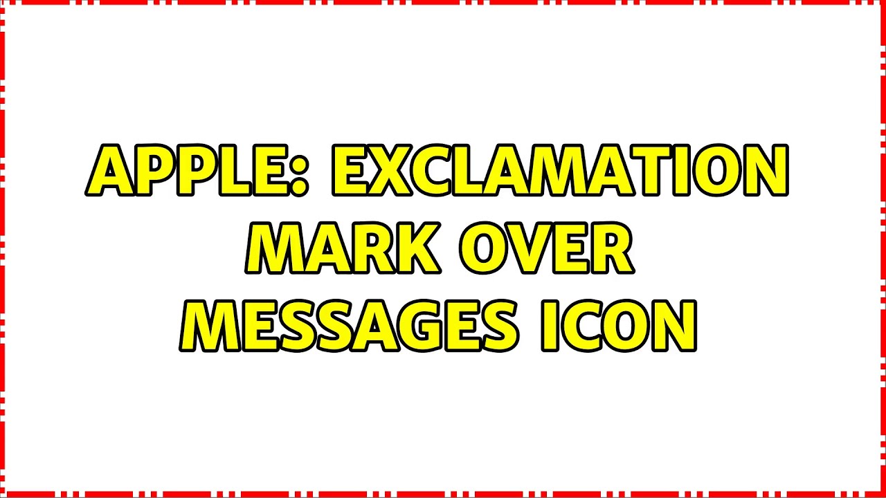 Apple Exclamation Mark Over Messages Icon Youtube Apple Exclamation Mark Over Messages Icon Youtube