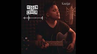 Kaagaz Cover Song || Yogen ||