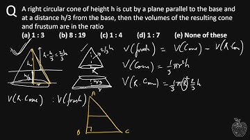 A right circular cone of height h is cut by a plane parallel to the base and at a distance h/3 from