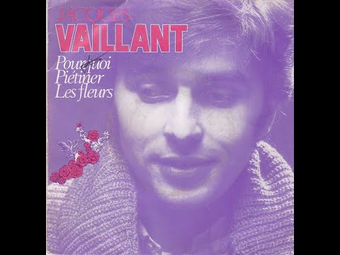 Jacques Vaillant — Jacques Vaillant – Pourquoi Pietiner Les Fleurs